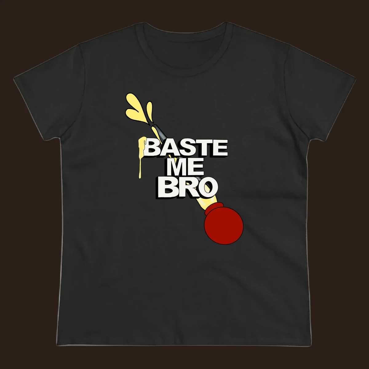 Baste me bro text with a cartoon turkey baster spewing yellow liquid, Thanksgiving design.