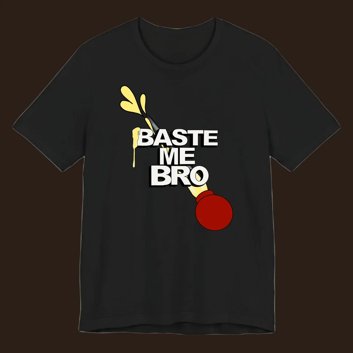 Baste me bro text with a cartoon turkey baster spewing yellow liquid, Thanksgiving design.