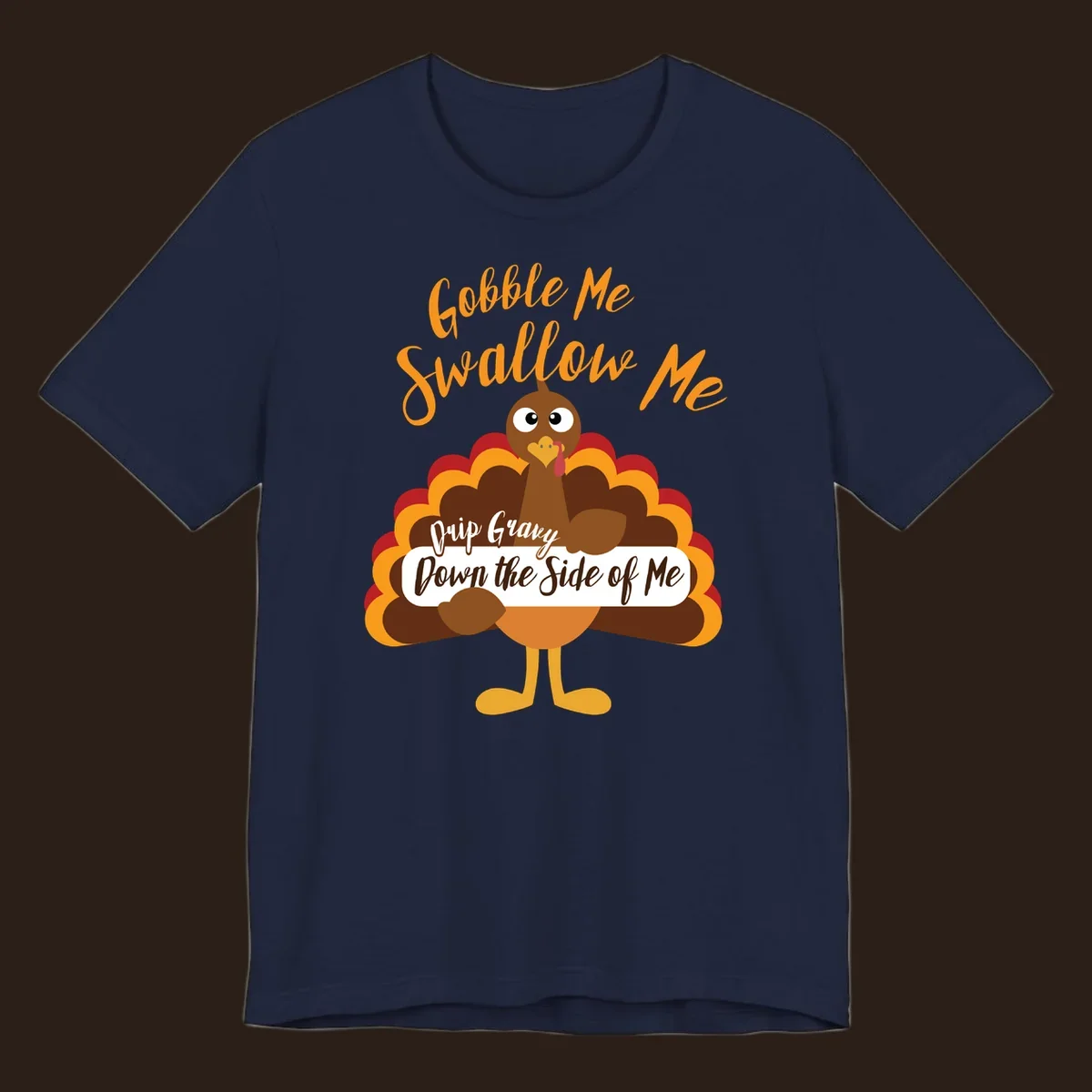 Funny Gobble Me Swallow Me Drip Gravy Turkey Thanksgiving illustration with text.