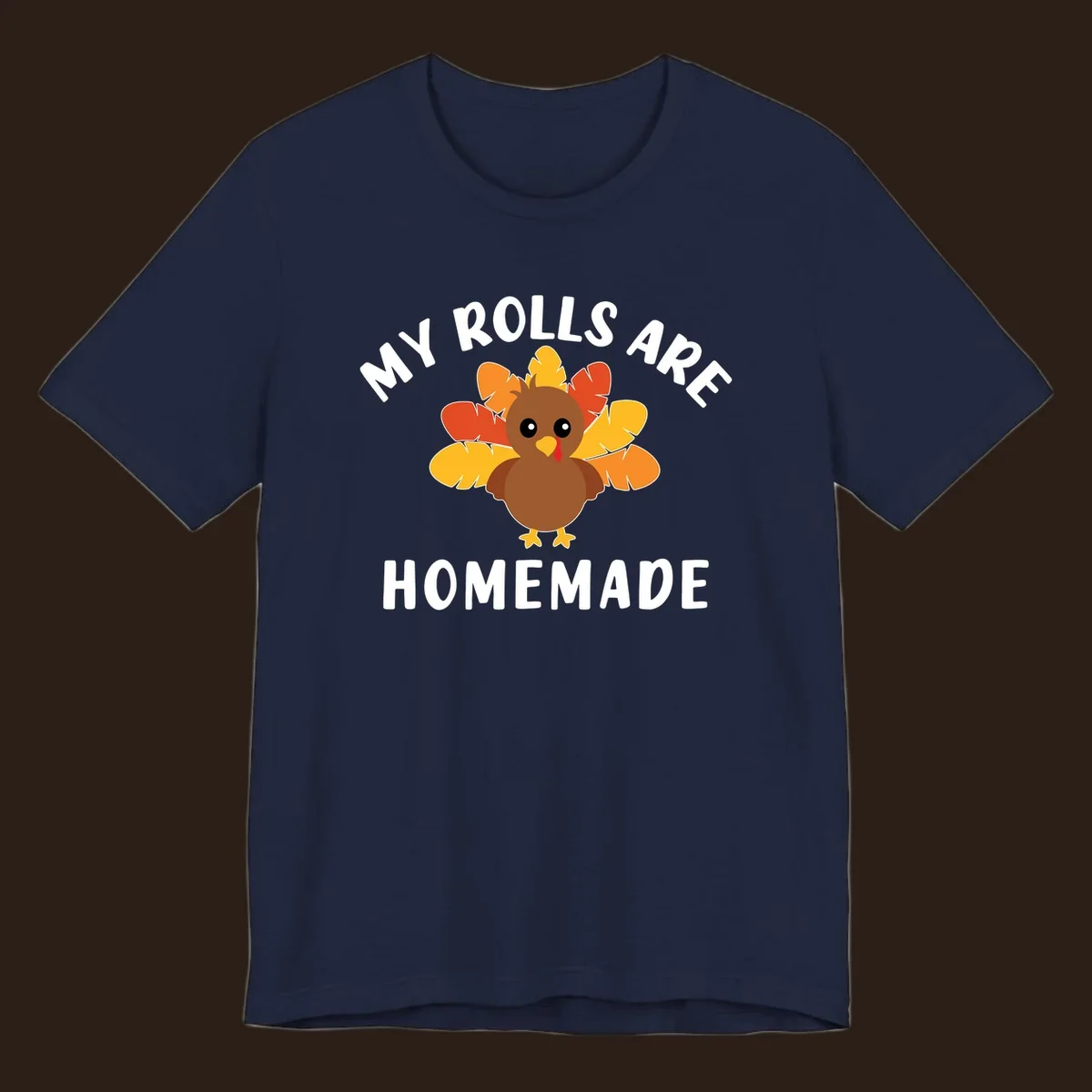 Cute turkey with colorful feathers and text 'My Rolls Are Homemade', Thanksgiving design.