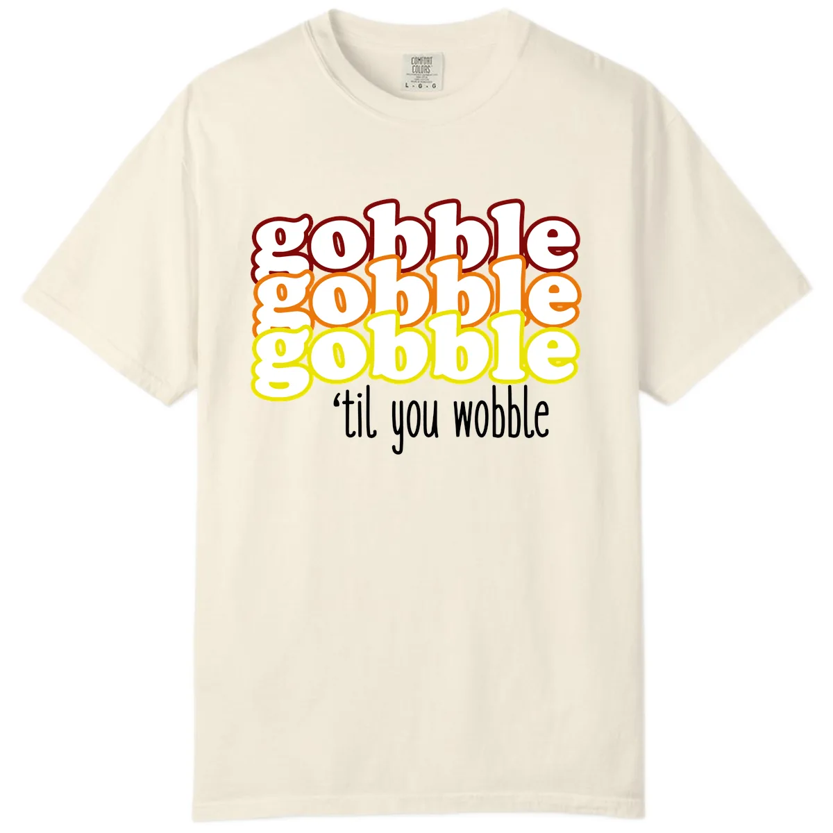 Gobble 'Til You Wobble Thanksgiving Comfort Color in Ivory