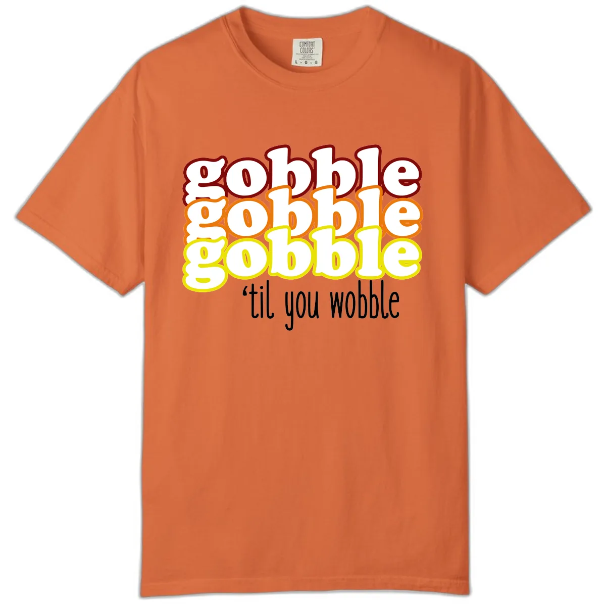 Gobble 'Til You Wobble Thanksgiving Comfort Color in Burnt Orange