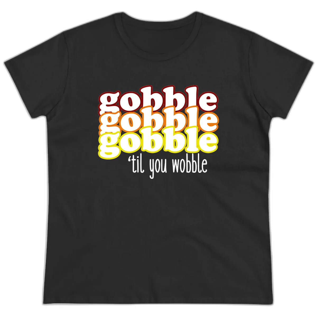 Gobble 'Til You Wobble Thanksgiving Ladies Tee in Black