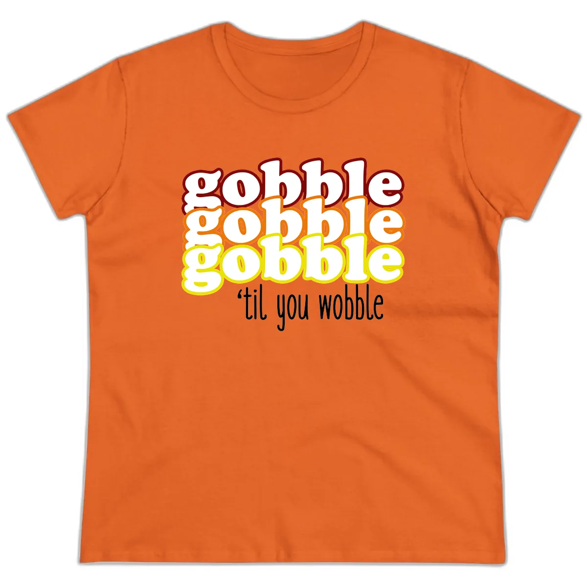 Gobble 'Til You Wobble Thanksgiving Ladies Tee in Orange