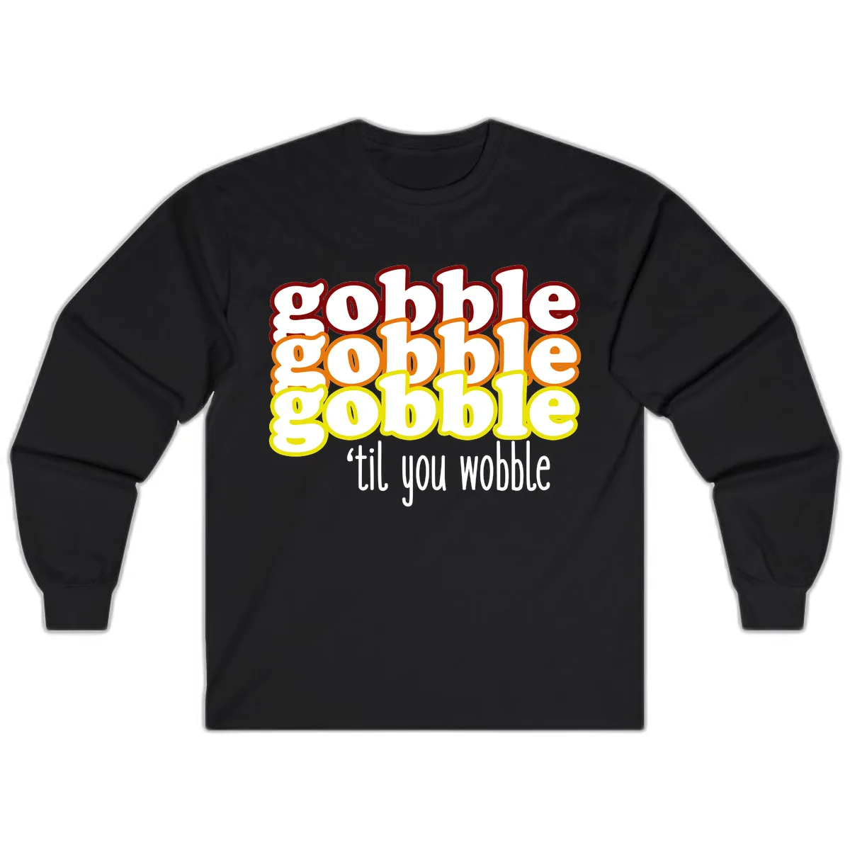 Gobble 'Til You Wobble Thanksgiving Long Sleeve in Black