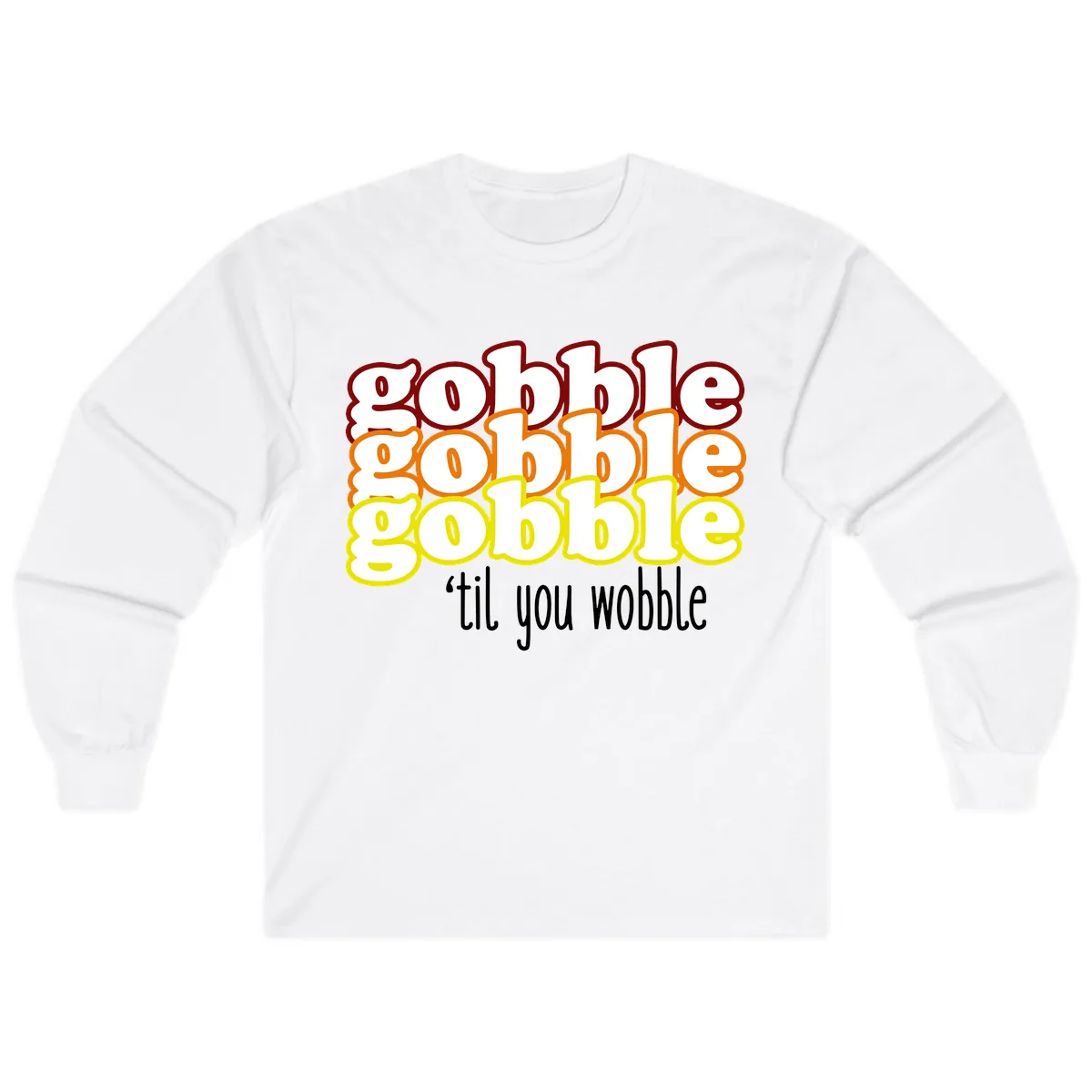 Gobble 'Til You Wobble Thanksgiving Long Sleeve in White