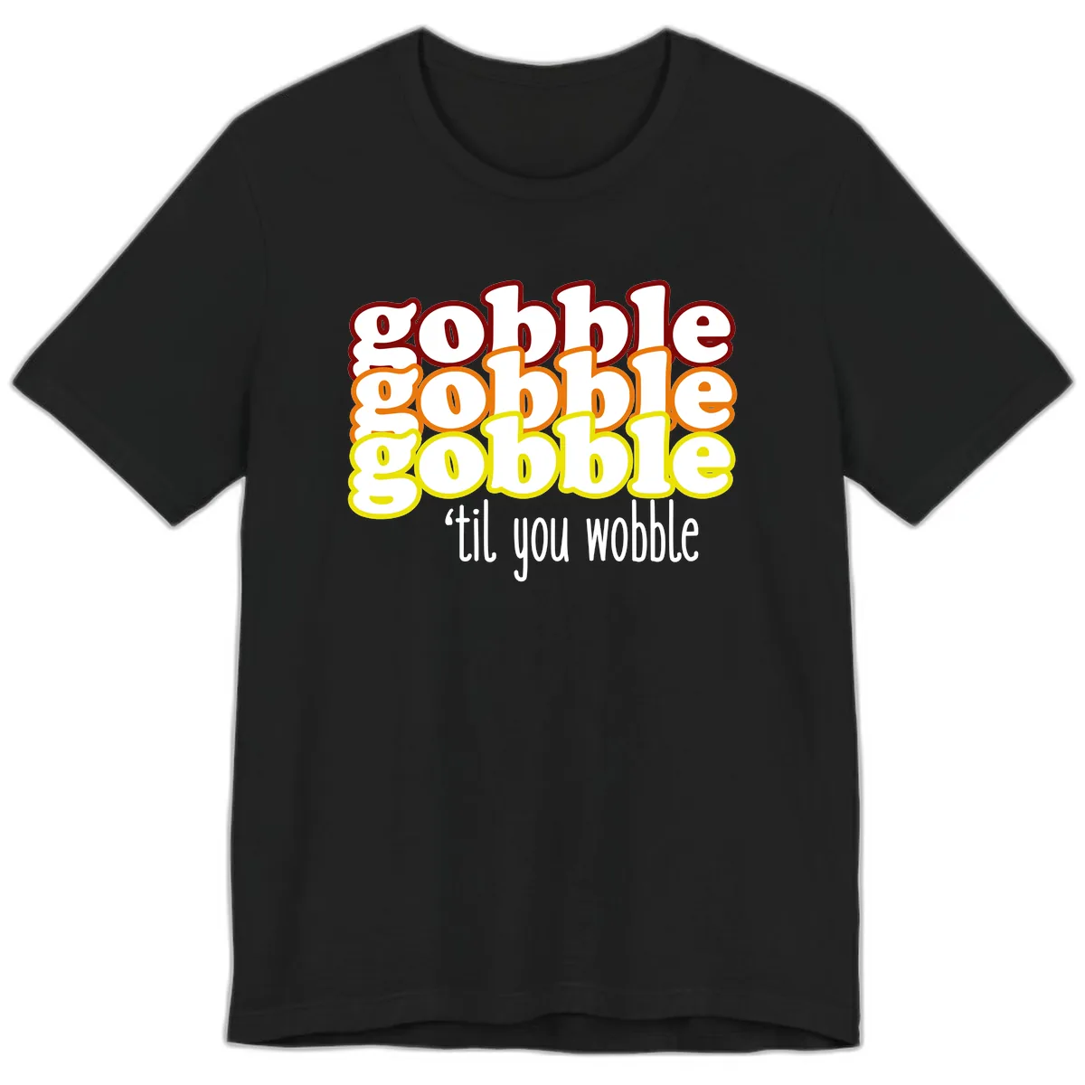 Gobble 'Til You Wobble Thanksgiving Premium T-Shirt in Black