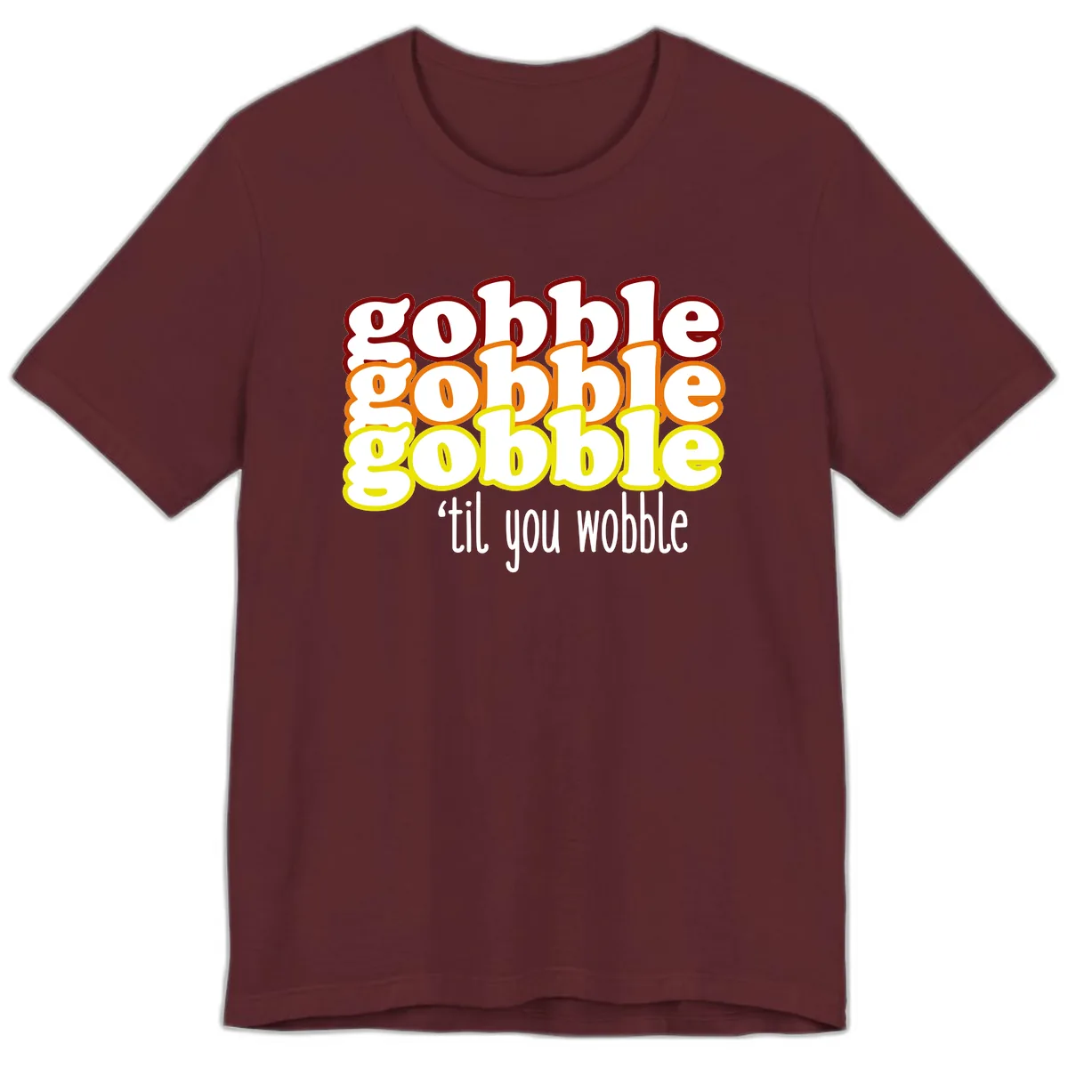 Gobble 'Til You Wobble Thanksgiving Premium T-Shirt in Maroon