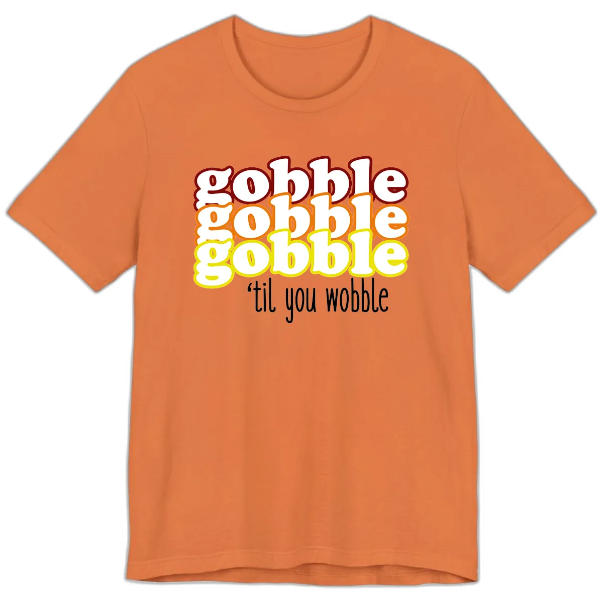 Gobble 'Til You Wobble Thanksgiving Premium T-Shirt in Burnt Orange