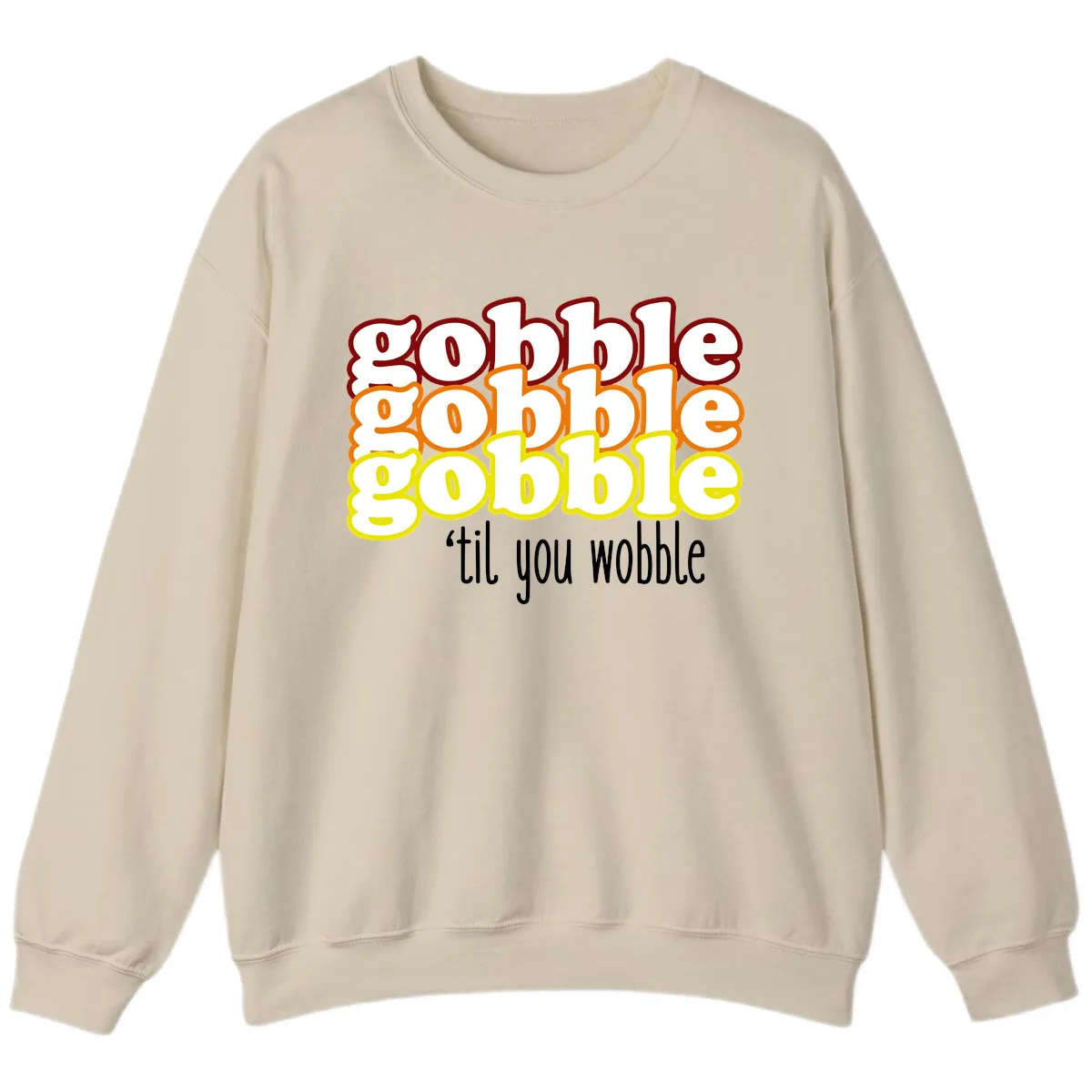 Gobble 'Til You Wobble Thanksgiving Sweatshirt in Sand