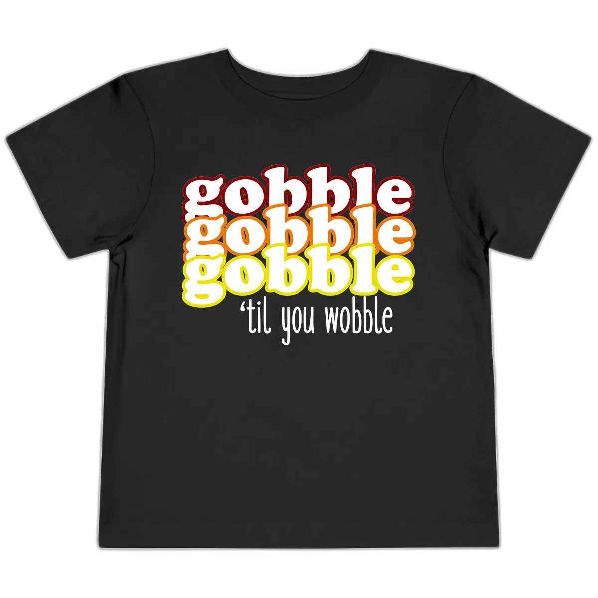 Gobble 'Til You Wobble Thanksgiving Toddler T-Shirt in Black