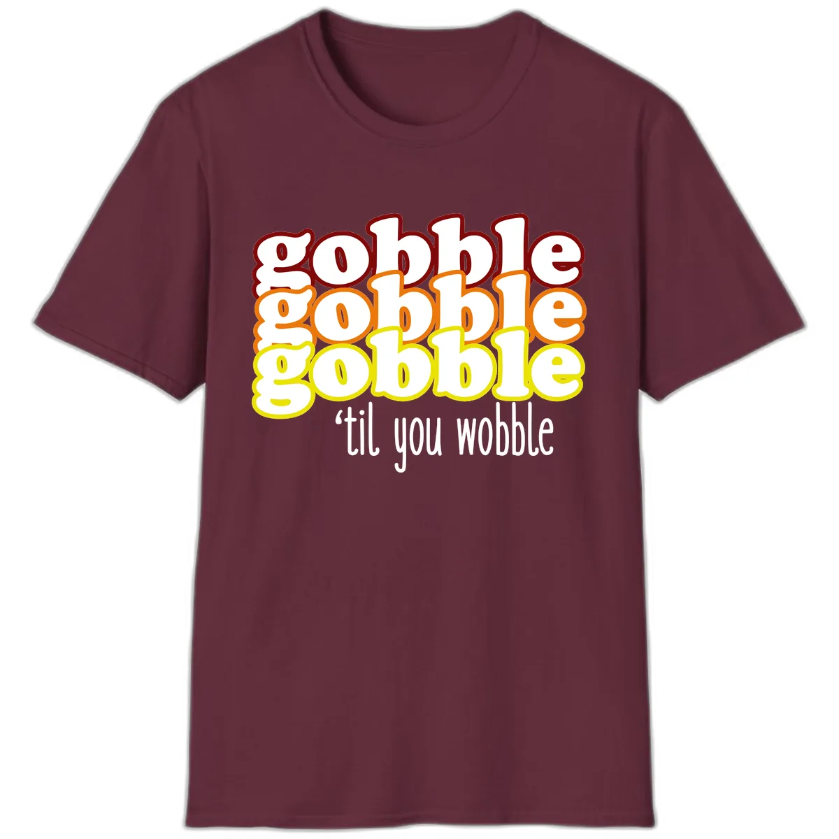 Gobble 'Til You Wobble Thanksgiving T-Shirt in Maroon