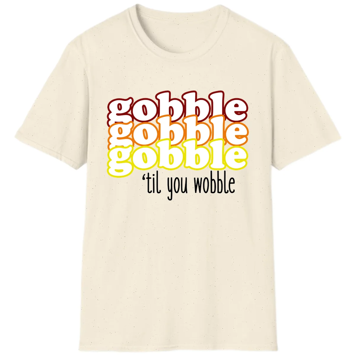 Gobble 'Til You Wobble Thanksgiving T-Shirt in Natural
