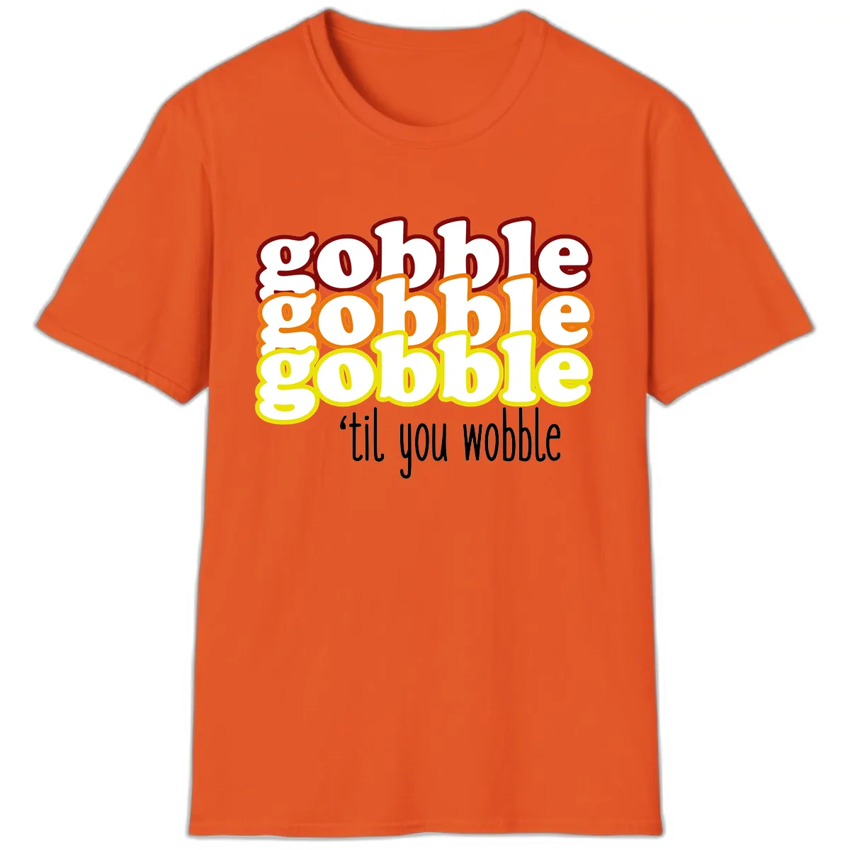 Gobble 'Til You Wobble Thanksgiving T-Shirt in Orange