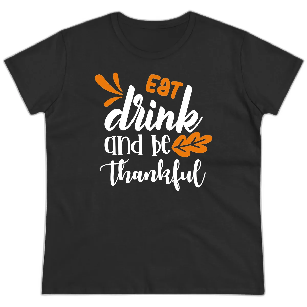 Eat Drink And Be Thankful Thanksgiving Design Ladies Tee in Black