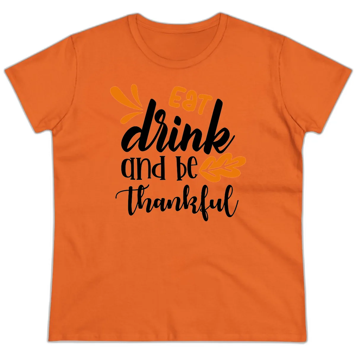 Eat Drink And Be Thankful Thanksgiving Design Ladies Tee in Orange