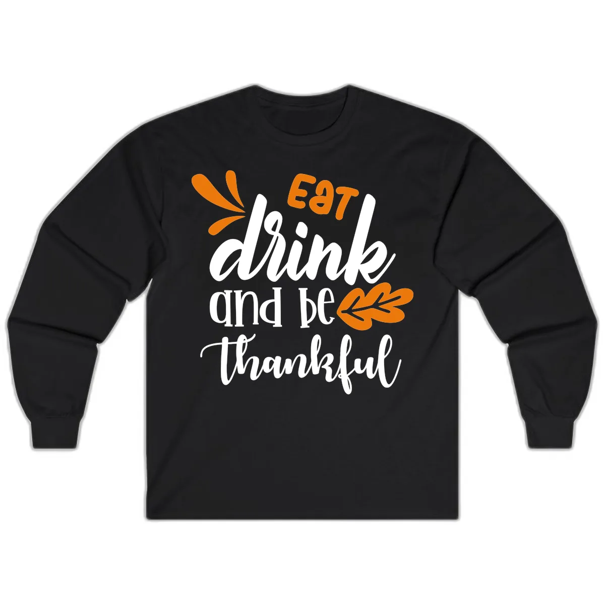 Eat Drink And Be Thankful Thanksgiving Design Long Sleeve in Black