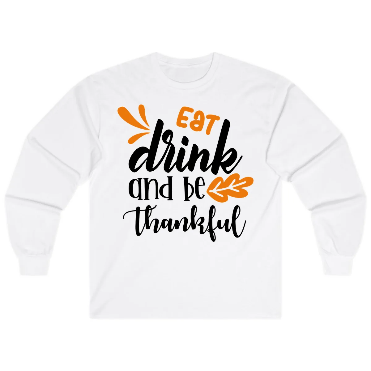 Eat Drink And Be Thankful Thanksgiving Design Long Sleeve in White