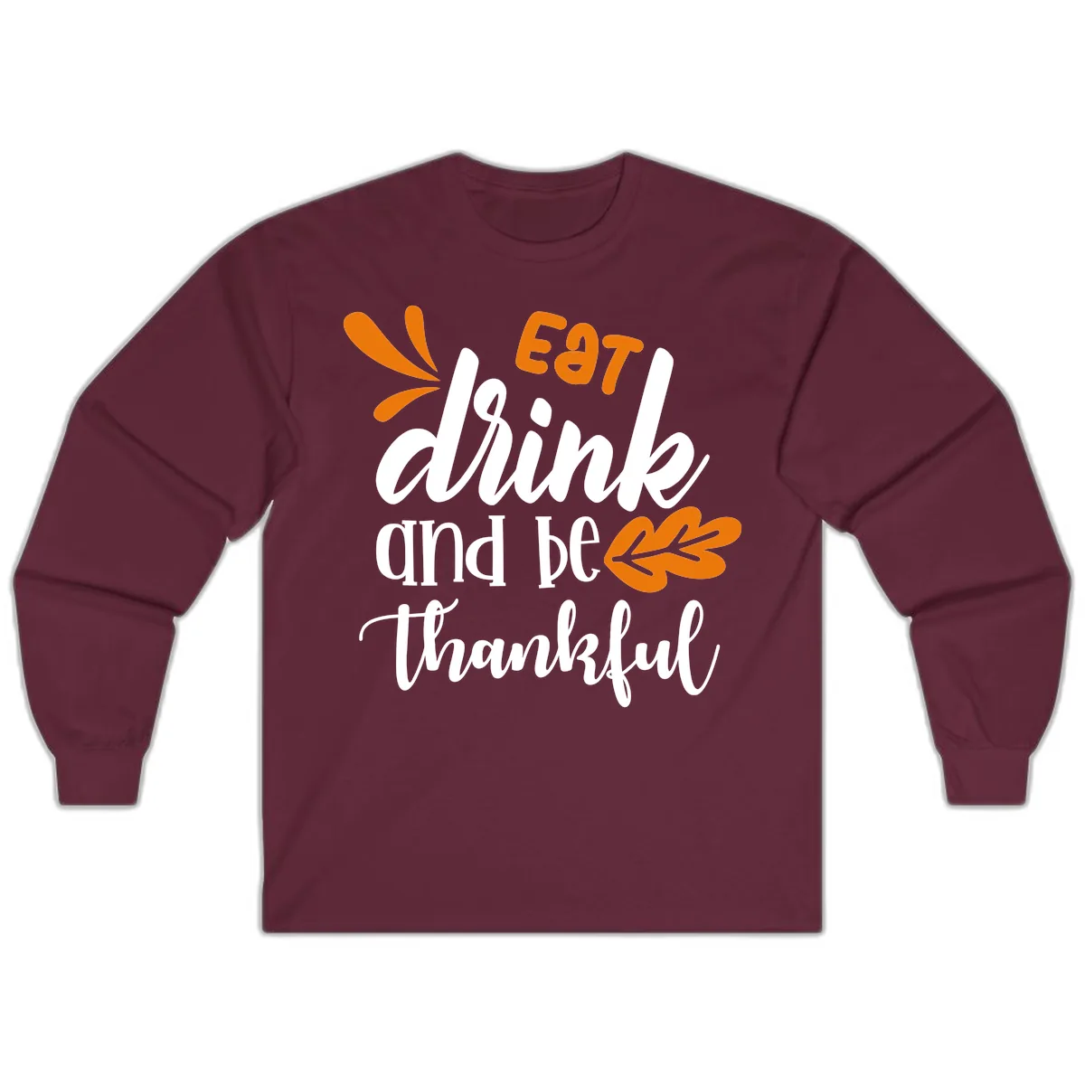 Eat Drink And Be Thankful Thanksgiving Design Long Sleeve in Maroon