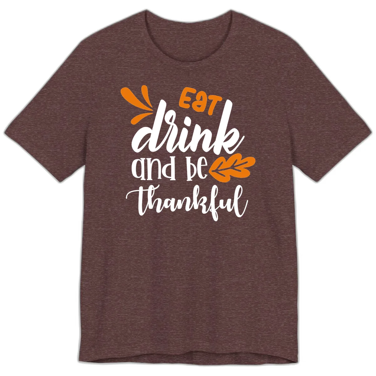 Eat Drink And Be Thankful Thanksgiving Design Premium T-Shirt in Heather Maroon