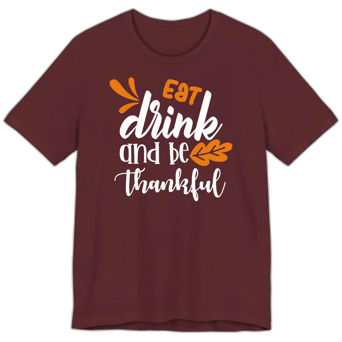 Eat Drink And Be Thankful Thanksgiving Design Premium T-Shirt in Maroon