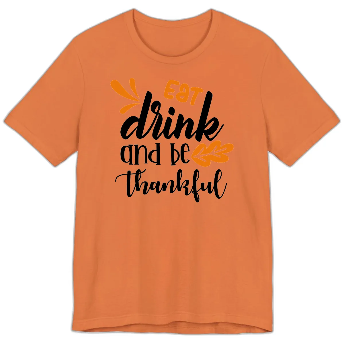 Eat Drink And Be Thankful Thanksgiving Design Premium T-Shirt in Burnt Orange