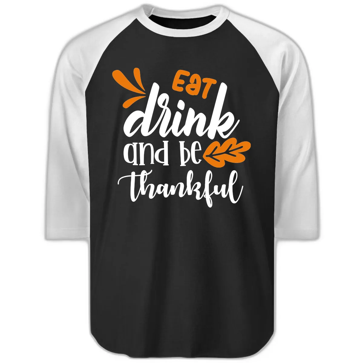 Eat Drink And Be Thankful Thanksgiving Design Raglan 3/4 in Black White