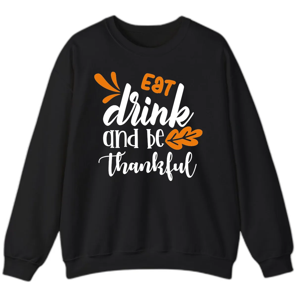 Eat Drink And Be Thankful Thanksgiving Design Sweatshirt in Black