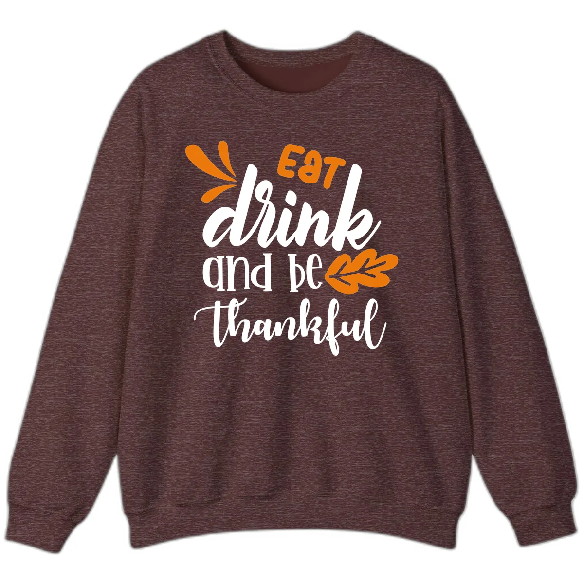 Eat Drink And Be Thankful Thanksgiving Design Sweatshirt in Heather Sport Dark Maroon