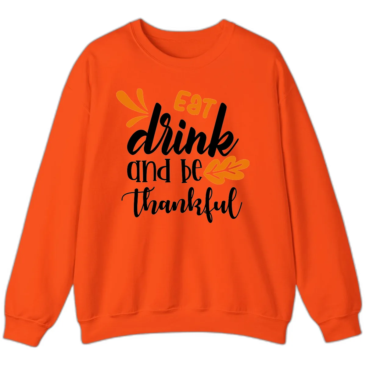 Eat Drink And Be Thankful Thanksgiving Design Sweatshirt in Orange