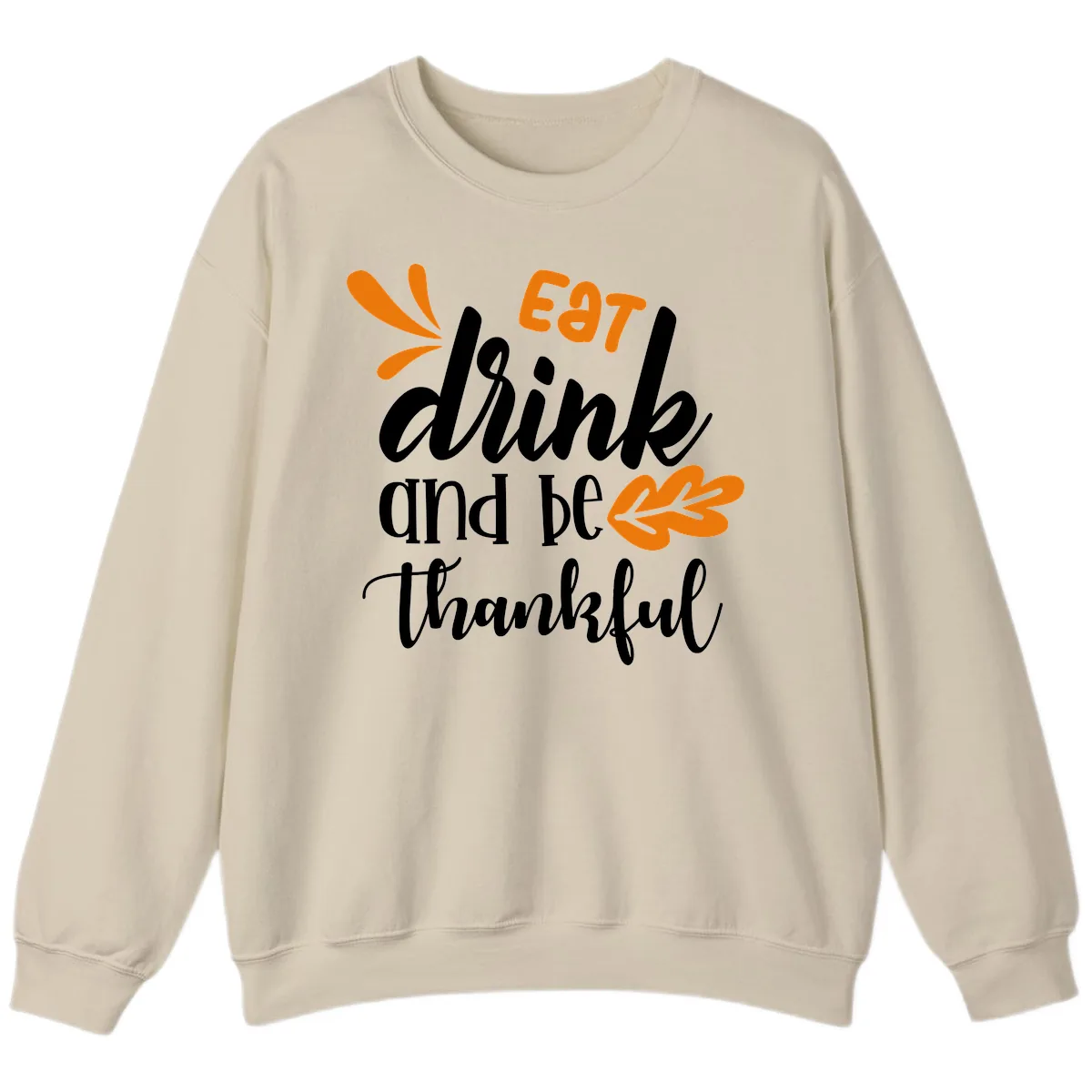 Eat Drink And Be Thankful Thanksgiving Design Sweatshirt in Sand