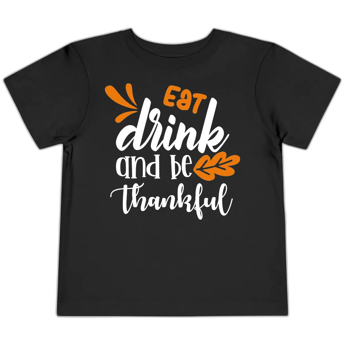 Eat Drink And Be Thankful Thanksgiving Design Toddler T-Shirt in Black