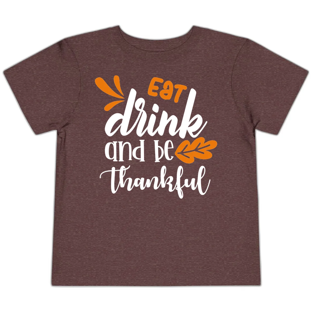 Eat Drink And Be Thankful Thanksgiving Design Toddler T-Shirt in Heather Maroon