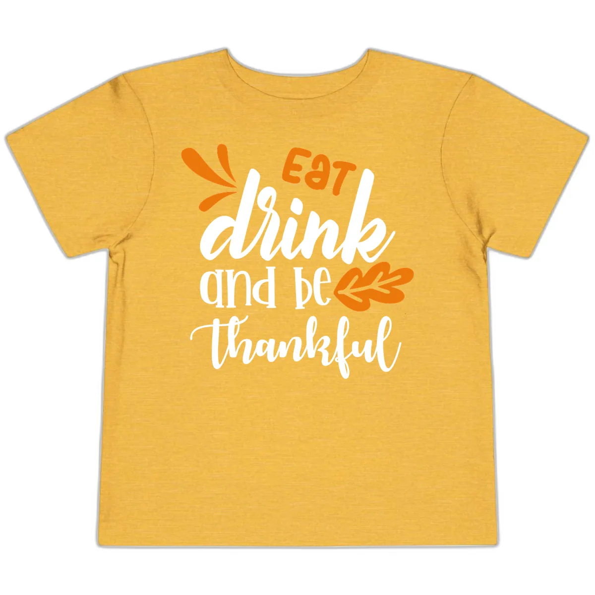 Eat Drink And Be Thankful Thanksgiving Design Toddler T-Shirt in Heather Yellow Gold