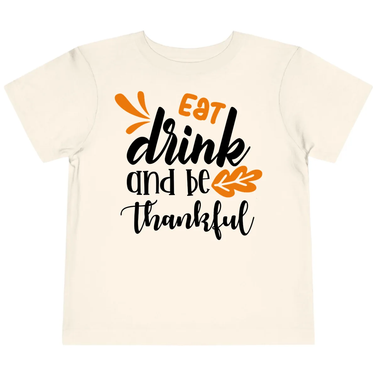 Eat Drink And Be Thankful Thanksgiving Design Toddler T-Shirt in Natural