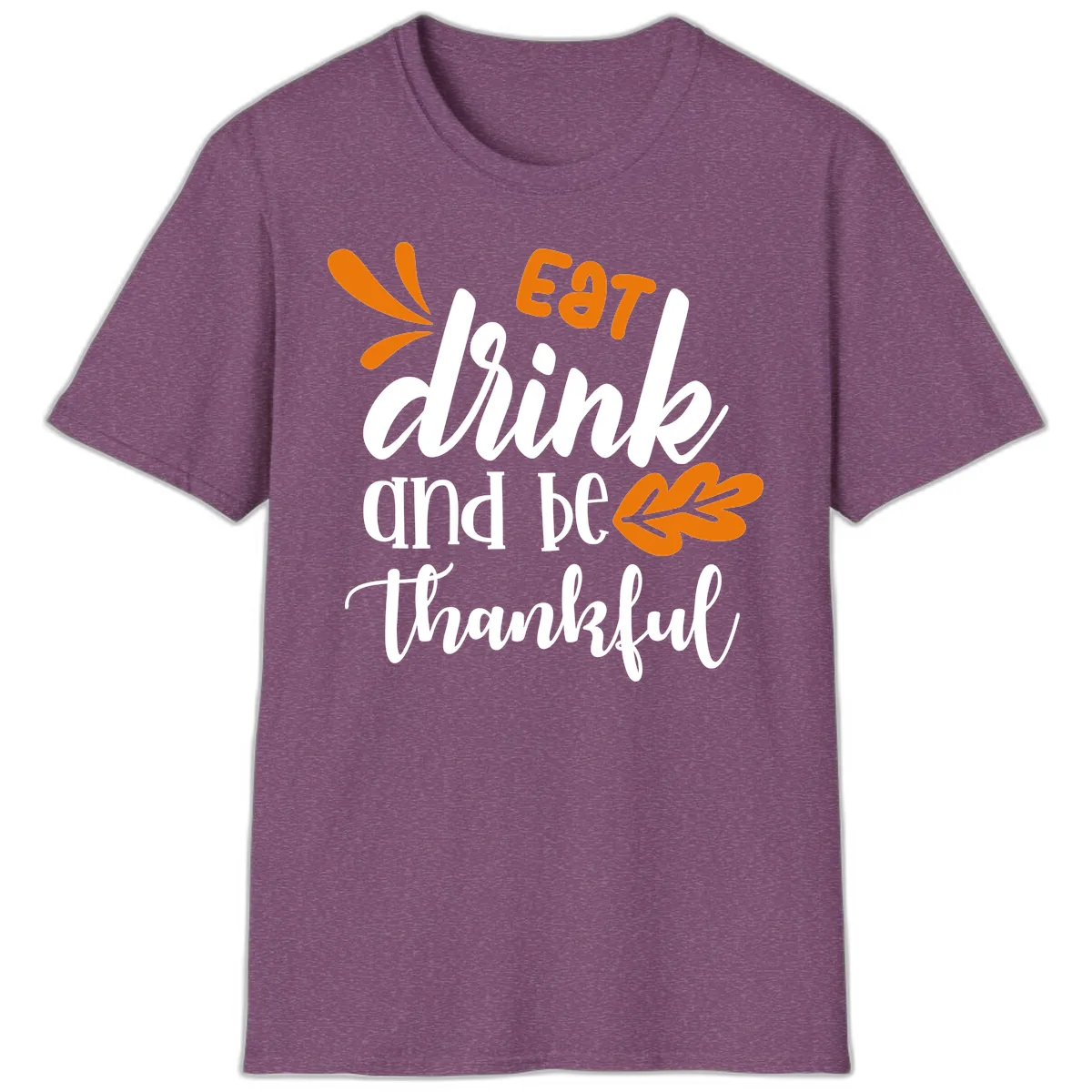 Eat Drink And Be Thankful Thanksgiving Design T-Shirt in Heather Maroon