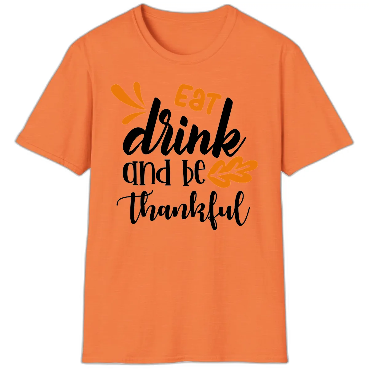 Eat Drink And Be Thankful Thanksgiving Design T-Shirt in Heather Orange