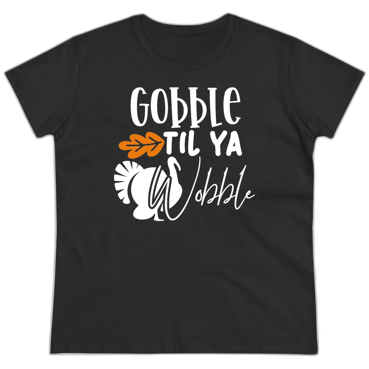 Gobble Til Ya Wobble Turkey Design Ladies Tee in Black