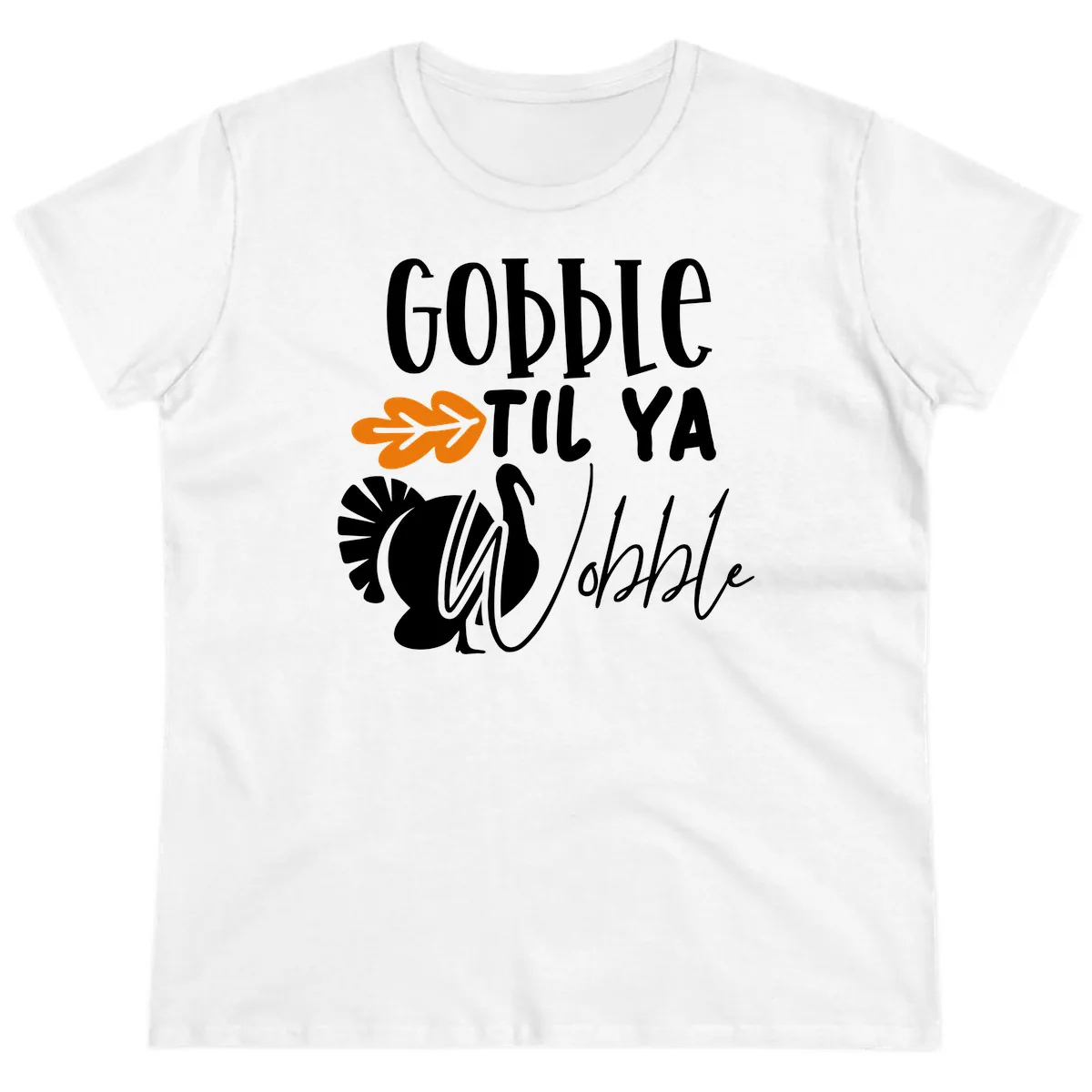 Gobble Til Ya Wobble Turkey Design Ladies Tee in White
