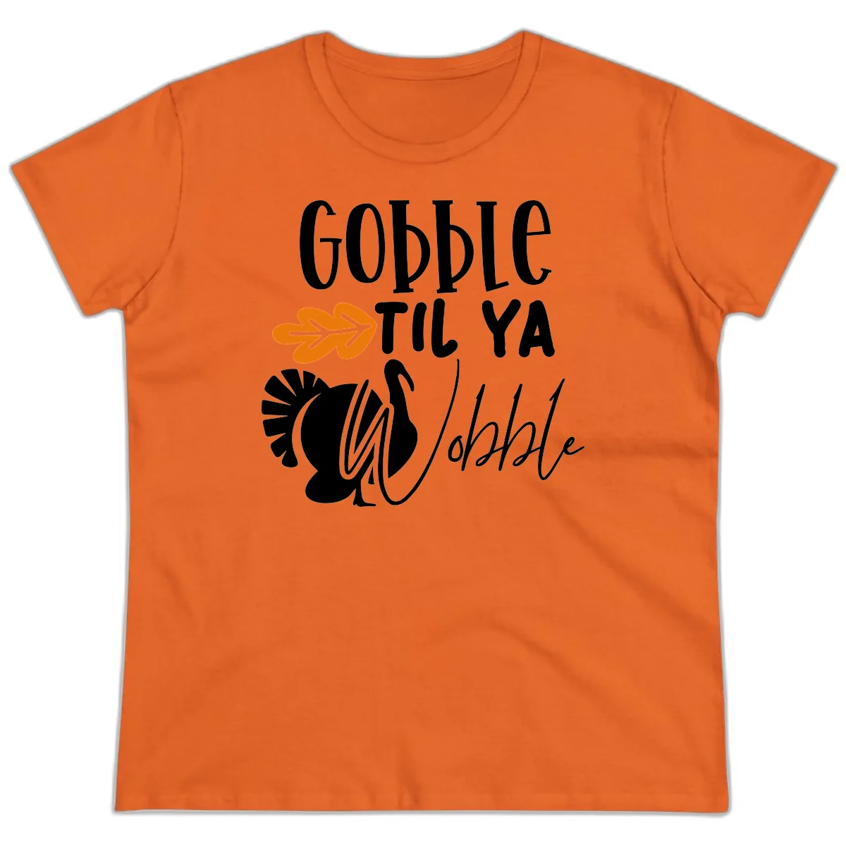 Gobble Til Ya Wobble Turkey Design Ladies Tee in Orange