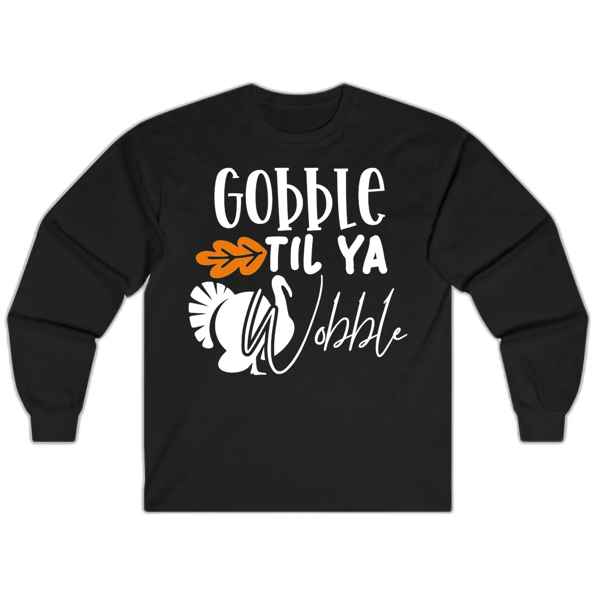 Gobble Til Ya Wobble Turkey Design Long Sleeve in Black