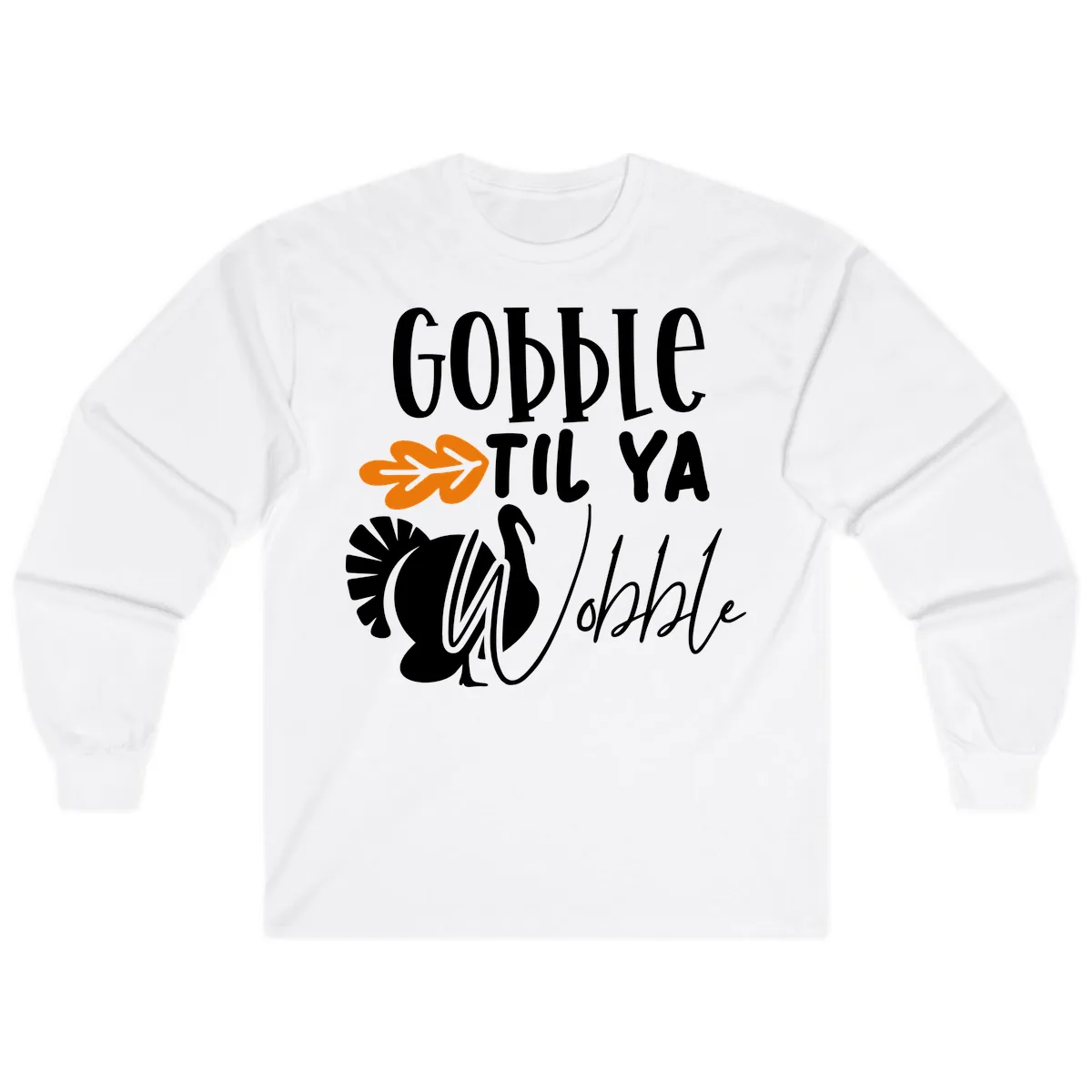 Gobble Til Ya Wobble Turkey Design Long Sleeve in White