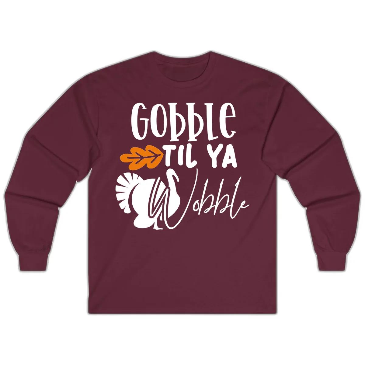 Gobble Til Ya Wobble Turkey Design Long Sleeve in Maroon