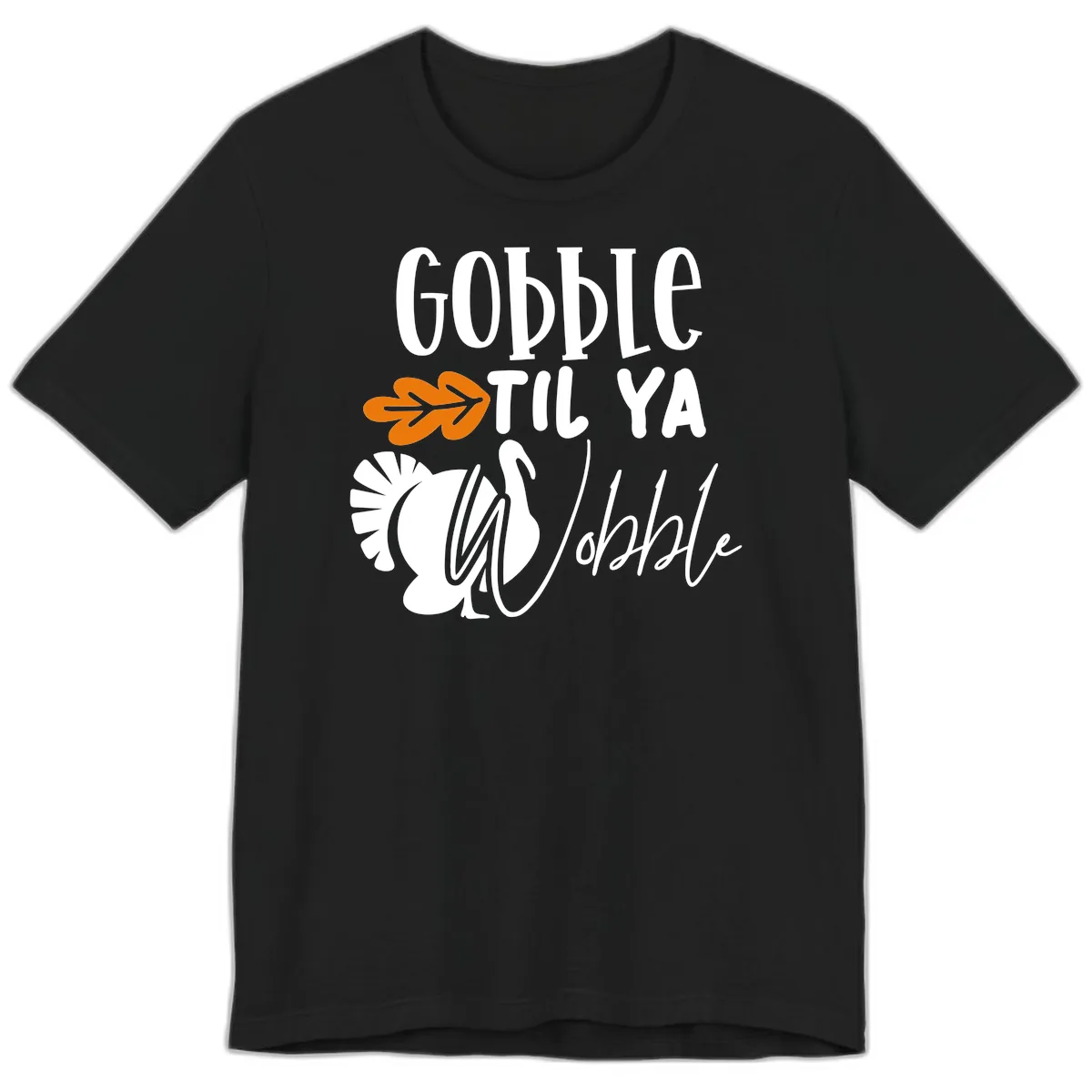 Gobble Til Ya Wobble Turkey Design Premium T-Shirt in Black