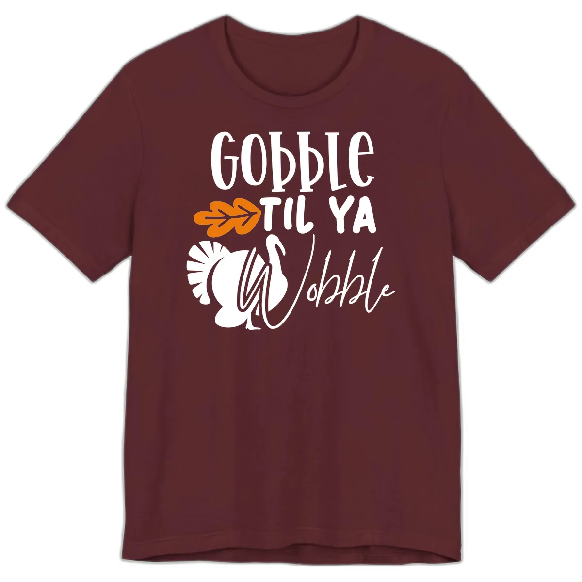 Gobble Til Ya Wobble Turkey Design Premium T-Shirt in Maroon