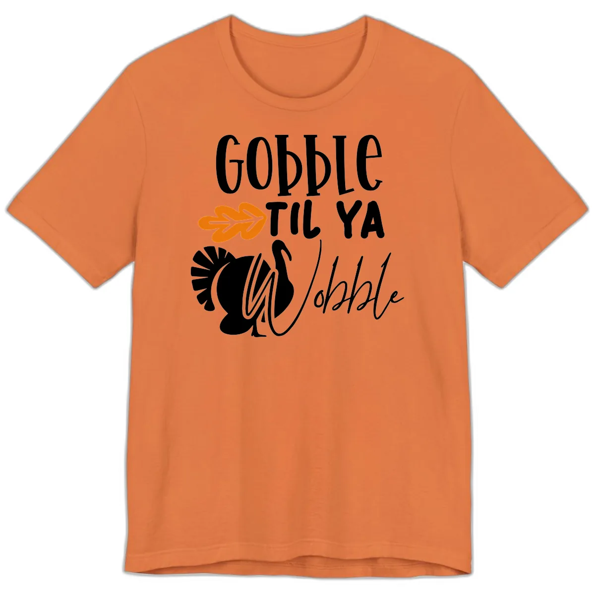 Gobble Til Ya Wobble Turkey Design Premium T-Shirt in Burnt Orange