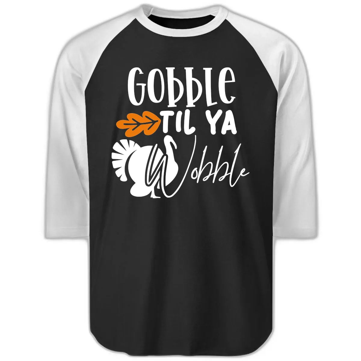Gobble Til Ya Wobble Turkey Design Raglan 3/4 in Black White