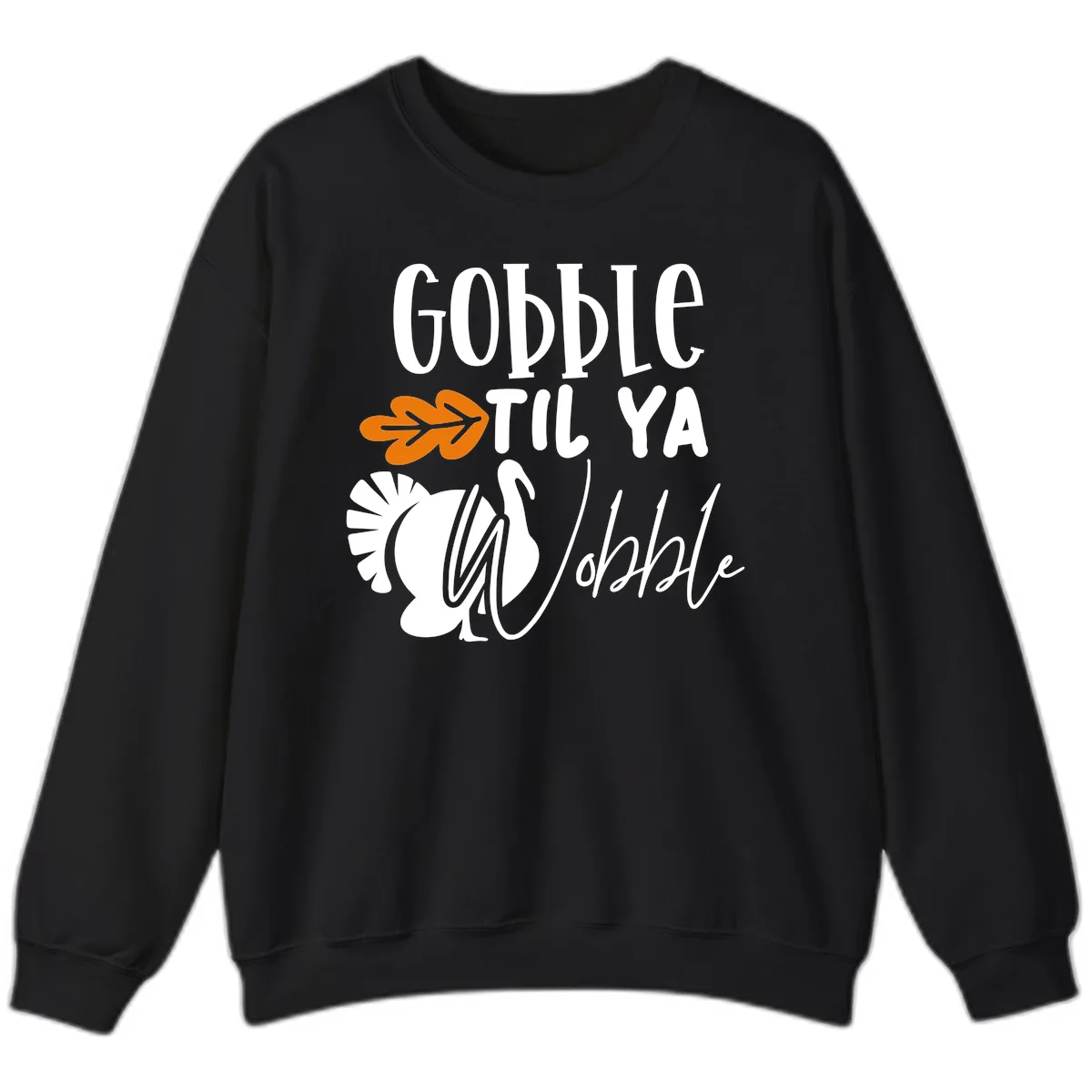 Gobble Til Ya Wobble Turkey Design Sweatshirt in Black