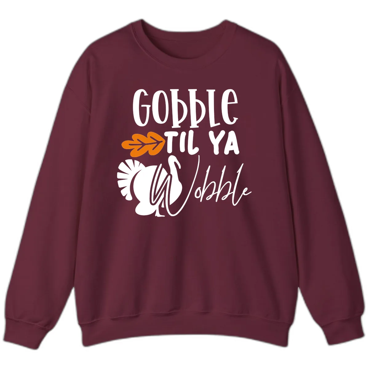 Gobble Til Ya Wobble Turkey Design Sweatshirt in Maroon