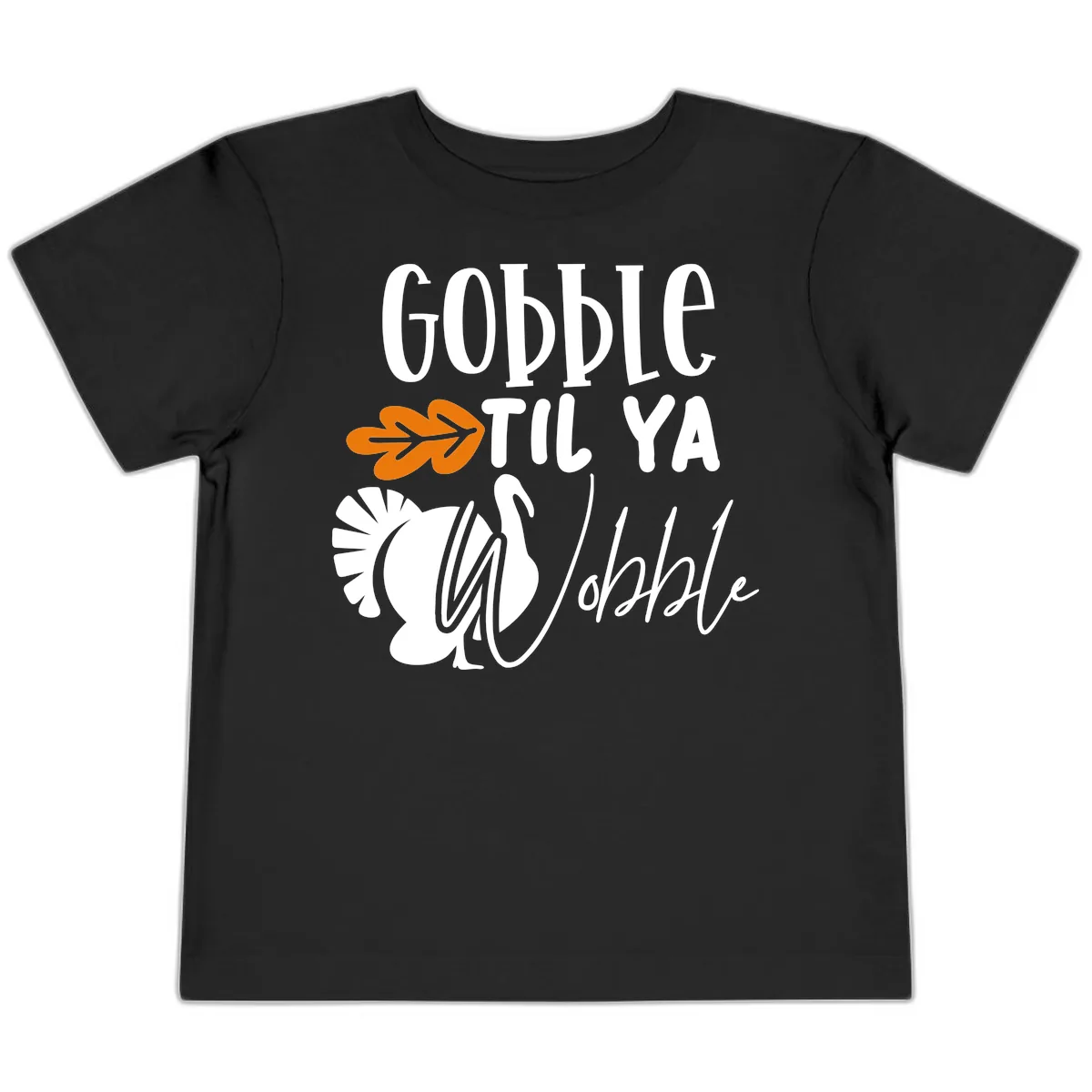 Gobble Til Ya Wobble Turkey Design Toddler T-Shirt in Black